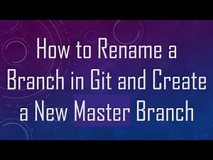 How to Rename a Branch in Git and Create a New Master Branch