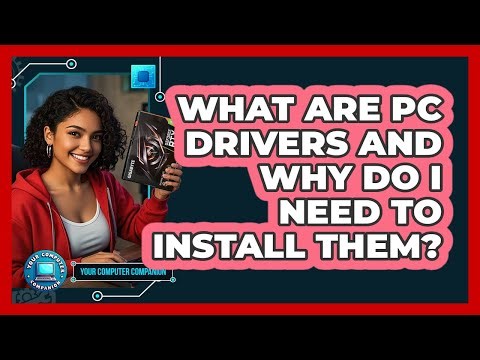 What Are PC Drivers And Why Do I Need To Install Them? - Your Computer Companion