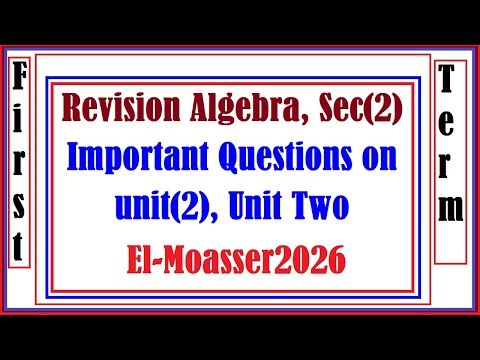 Revision Algebra, Sec(2), Important Questions on unit(2), Unit Two, El Moasser(2026)