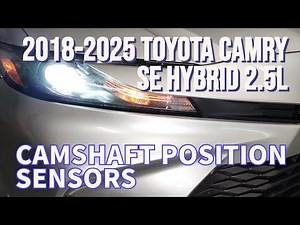 2018-2025 TOYOTA CAMRY HYBRID SE 2.5L (A25A-FXS) troubleshoot and replace Camshaft Position Sensors