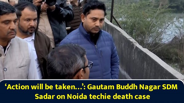 Action will be taken: Gautam Buddh Nagar SDM Sadar on Noida techie death case