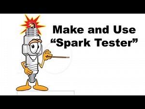 Make and use “Spark Tester”. How to Correctly use Starting Fluid.