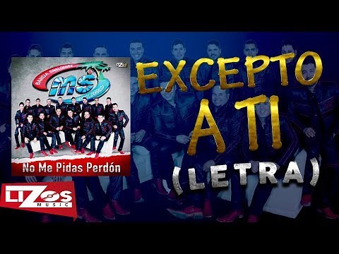BANDA MS - EXCEPTO A TI (LETRA)