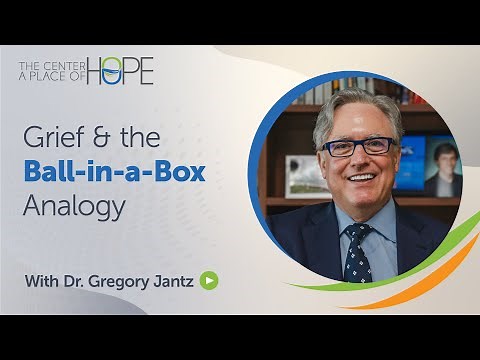 Understanding Grief with the Ball-in-a-Box Analogy | Dr. Gregory Jantz