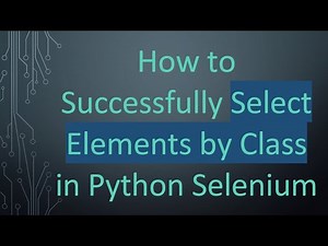 How to Successfully Select Elements by Class in Python Selenium