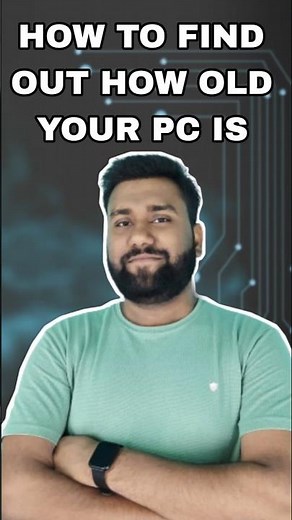 How to find out how old your PC is