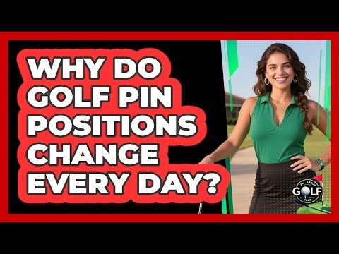 Why Do Golf Pin Positions Change Every Day?