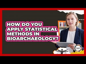 How Do You Apply Statistical Methods In Bioarchaeology? - Anthropology Insights