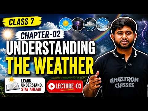 Understanding the Weather | Class 7 Science Chapter 2 | Lecture 03 | New NCERT