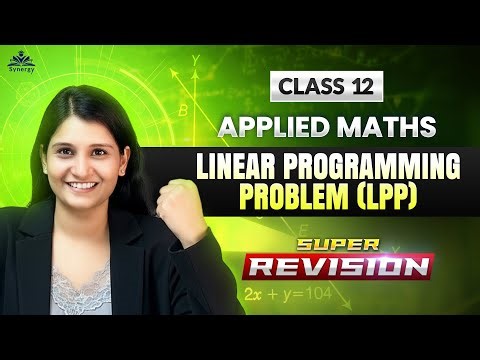 🔥 Class 12 Applied Maths | Linear Programming Problem (LPP) | Super Revision | Board Exam 2025