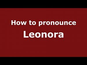 How to Pronounce Leonora - PronounceNames.com
