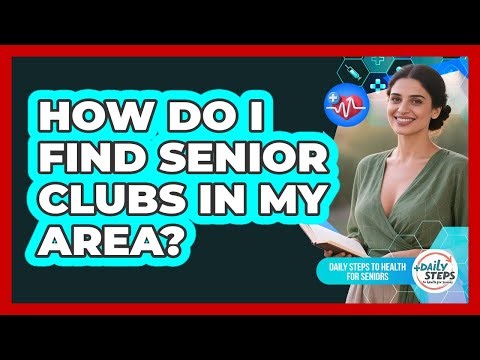 How Do I Find Senior Clubs In My Area?