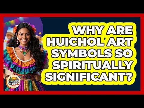 Why Are Huichol Art Symbols So Spiritually Significant? - Magical Mexico Moments