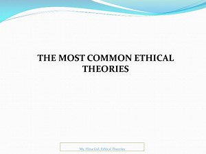 THE MOST COMMON ETHICAL THEORIES - SlideServe