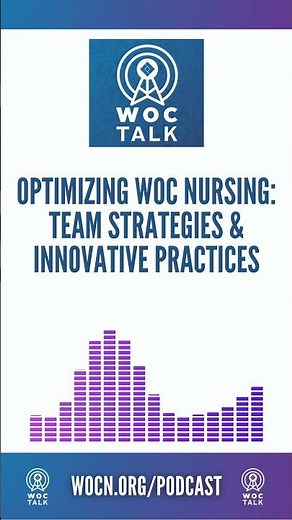 Optimizing WOC Nursing: Team Strategies & Innovative Practices | WOCTalk Podcast