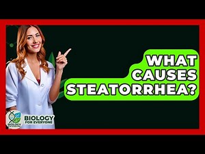 What Causes Steatorrhea? - Biology For Everyone