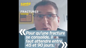 Combien de temps met une fracture à se consolider ? Réponse en vidéo