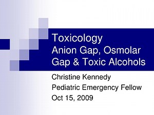 Toxicology Anion Gap, Osmolar Gap &amp; Toxic Alcohols - SlideServe