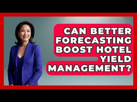 Can Better Forecasting Boost Hotel Yield Management? - Hospitality Management Mastery