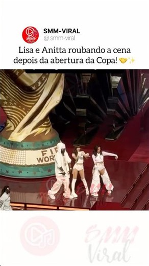 LISA E ANITTA ROUBANDO A CENA DEPOIS DA ABERTURA DA COPA! 🤝✨ #music #anitta #lisa #fyp #show