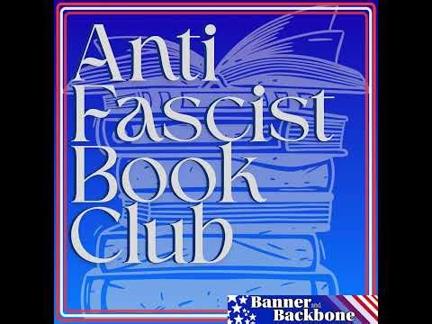Anti Fascist Book Club - Book 3, E6: Strongmen - Resistance and Endings