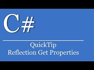 QuickTip #215 - C# Visual Studio .NET Tutorial - Reflection Get Properties