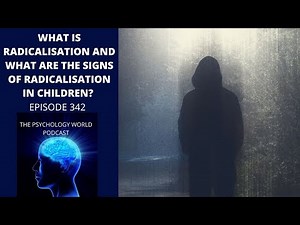What Is Radicalisation and What Are The Signs of Radicalisation? Forensic Psychology Podcast Episode