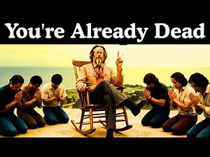 You're Already Dead — And That's Why You Can Finally Live | Alan Watts