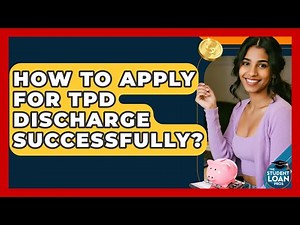 How To Apply For TPD Discharge Successfully? - The Student Loan Pros