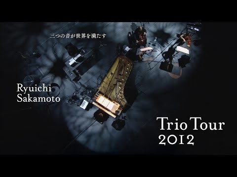 Ryuichi Sakamoto | Trio Tour 2012 - Trailer【WOWOW】