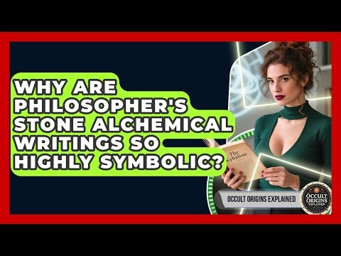 Why Are Philosopher's Stone Alchemical Writings So Highly Symbolic? - Occult Origins Explained