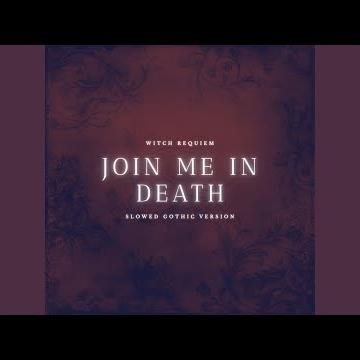 Join me in death (Slowed Gothic Version)