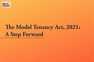 The Model Tenancy Act, 2021: A Step Forward
