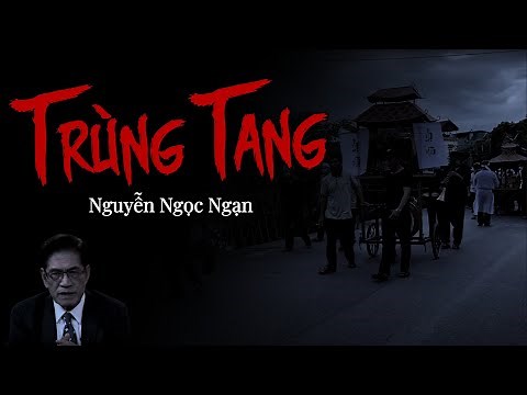 Nguyễn Ngọc Ngạn | Truyện Ma Có Thật - Trùng Tang