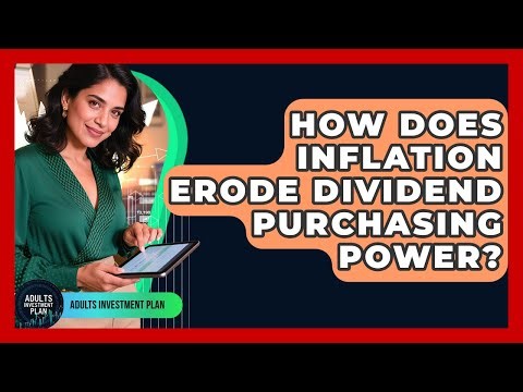 How Does Inflation Erode Dividend Purchasing Power? - Adults Investment Plan