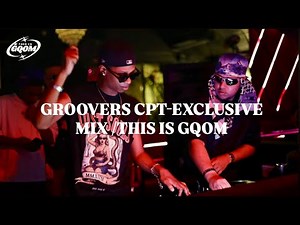 Groovers CPT – Exclusive Live Mix | This Is Gqom