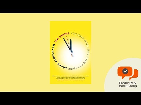 168 Hours You Have More Time Than You Think by Laura Vanderkam