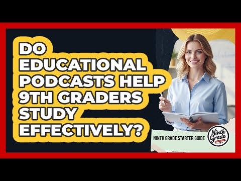 Do Educational Podcasts Help 9th Graders Study Effectively?