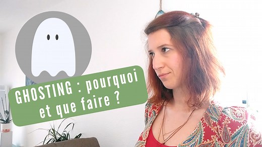GHOSTING : comprendre pourquoi il/elle vous ghoste et comment réagir -