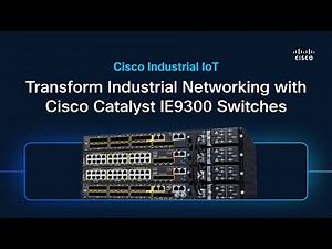 Transform Industrial Networking with Cisco Catalyst IE9300 Switches