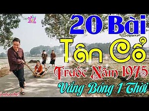 20 Bài Tân Cổ Xưa Trước Năm 1975 Vắng Bóng 1 Thời || Chọn Lọc Trích Đoạn Cải Lương 1975 Để Đời
