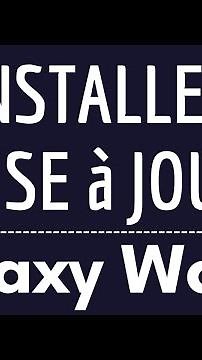 MISE A JOUR Galaxy Watch, comment mettre à jour la montre connectée Samsung avec dernière version