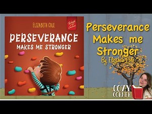 Perserverance Makes Me Stronger By Elizabeth Cole A Read Aloud Storytime