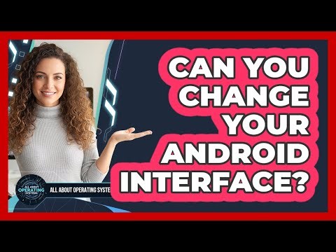 Can You Change Your Android Interface?