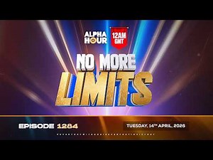 ALPHA HOUR EPISODE 1284 || NO MORE LIMITS || TUESDAY, 14TH APRIL, 2026