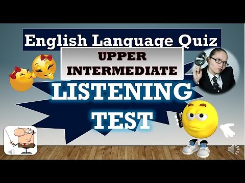 UPPER INTERMEDIATE ENGLISH LISTENING TEST