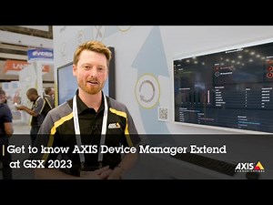 Get to know AXIS Device Manager Extend at GSX 2023