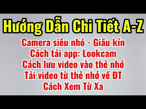 Hướng Dẫn Sử Dụng Camera Siêu Nhỏ GIẤU KÍN | Tải App Lookcam, Lưu Tải Video Về, Cách Xem Từ Xa