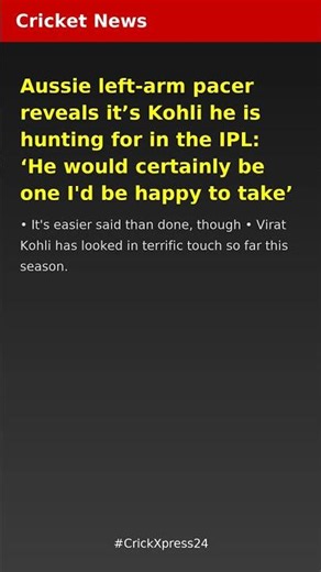 Aussie left-arm pacer reveals its Kohli he is hunting for in the IPL: He would certainly be one I'd
