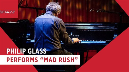 【Philip Glass 菲利普·格拉斯】Mad Rush - 钢琴独奏 SFJAZZ 2018